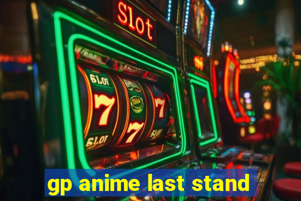 gp anime last stand